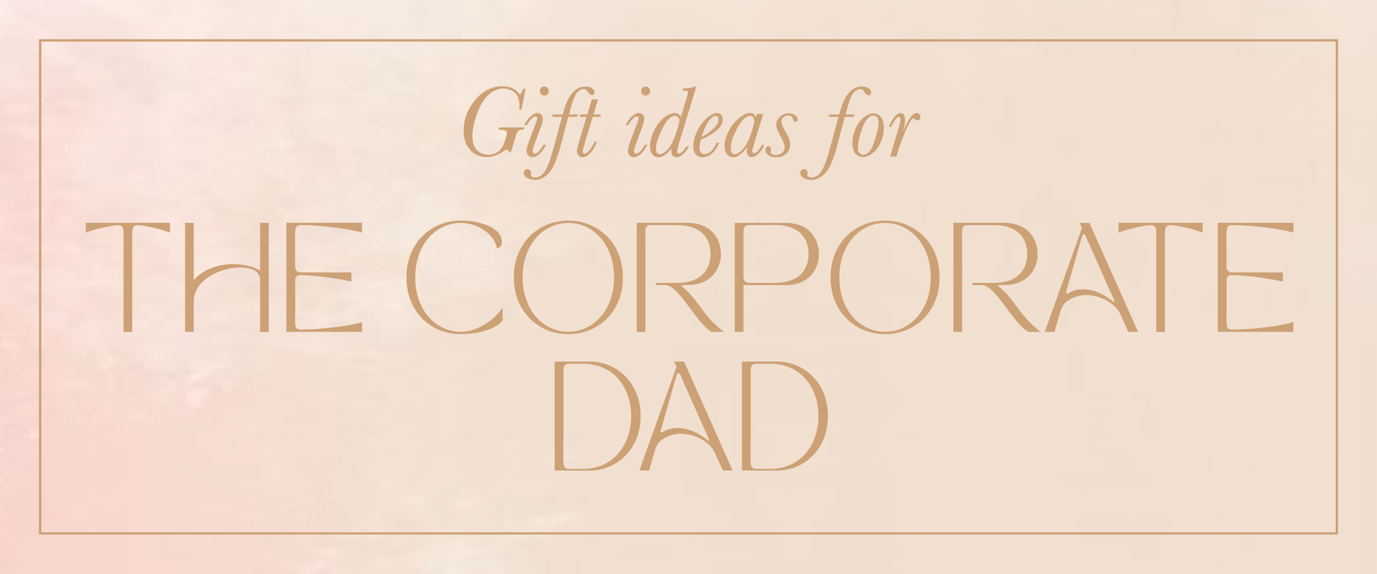 Gifts for the Corporate Dad