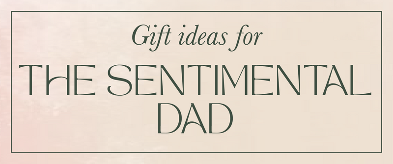 Gifts for the Sentimental Dad